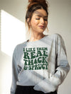 I Like Them Thick and Sprucy Sweatshirt