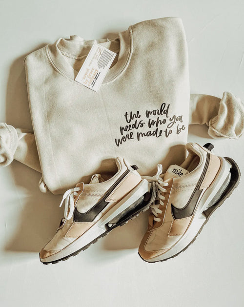 The World Needs Who You Were Made To Be Sweatshirt